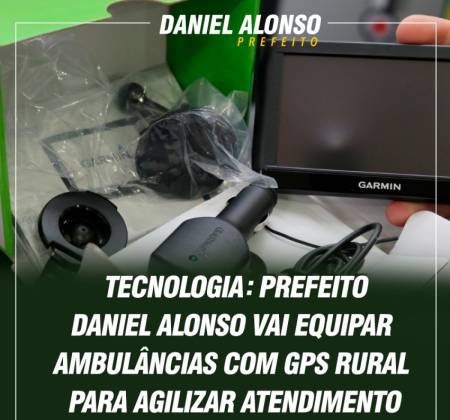TECNOLOGIA:Prefeito Daniel Alonso vai equipar ambulâncias com GPS Rural para agilizar atendimento 